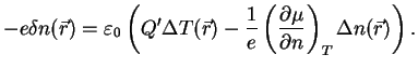 $\displaystyle -e \delta n ( \vec r) = \varepsilon_0 \left( Q^\prime \Delta T(\v...
...1}{e} \left(\frac{\partial \mu}{\partial n}\right)_T \Delta n (\vec r) \right).$