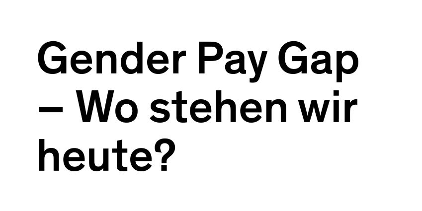 Schwarze Schrift auf weißem Hintergrund: "Gender Pay Gap – Wo stehen wir heute?"